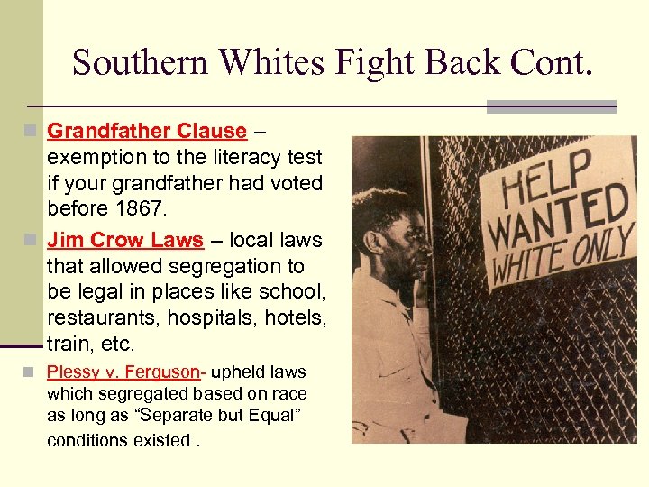 Southern Whites Fight Back Cont. n Grandfather Clause – exemption to the literacy test