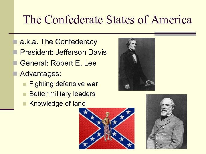 The Confederate States of America n a. k. a. The Confederacy n President: Jefferson