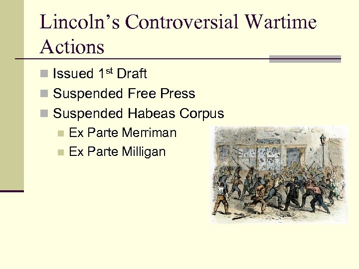 Lincoln’s Controversial Wartime Actions n Issued 1 st Draft n Suspended Free Press n