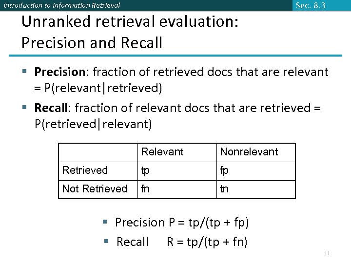 Introduction to Information Retrieval Sec. 8. 3 Unranked retrievaluation: Precision and Recall § Precision: