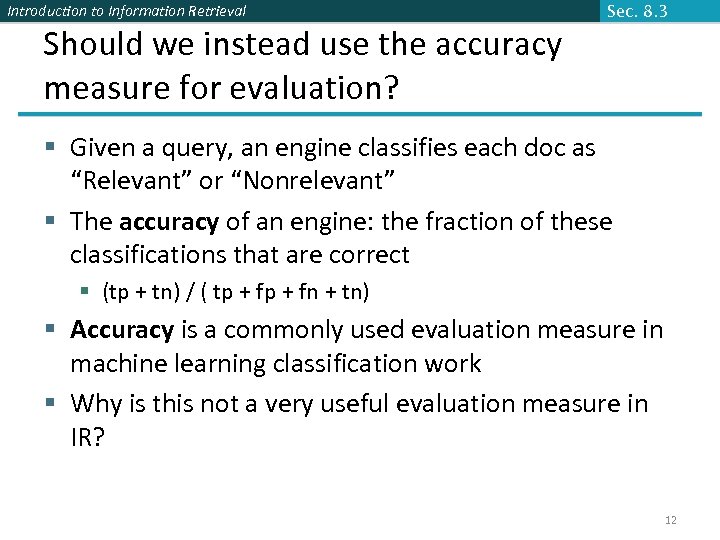 Introduction to Information Retrieval Sec. 8. 3 Should we instead use the accuracy measure