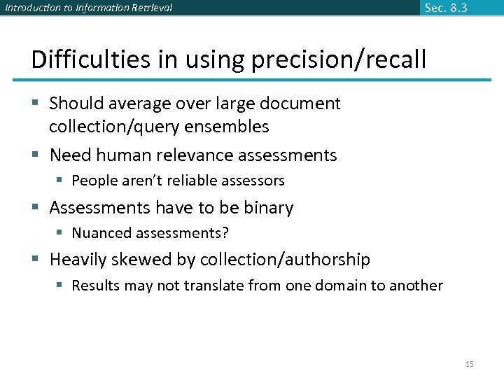Introduction to Information Retrieval Sec. 8. 3 Difficulties in using precision/recall § Should average