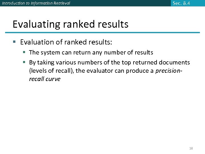 Introduction to Information Retrieval Sec. 8. 4 Evaluating ranked results § Evaluation of ranked