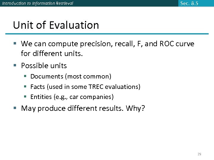 Introduction to Information Retrieval Sec. 8. 5 Unit of Evaluation § We can compute