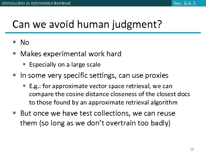 Introduction to Information Retrieval Sec. 8. 6. 3 Can we avoid human judgment? §