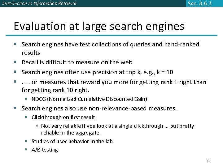 Introduction to Information Retrieval Sec. 8. 6. 3 Evaluation at large search engines §