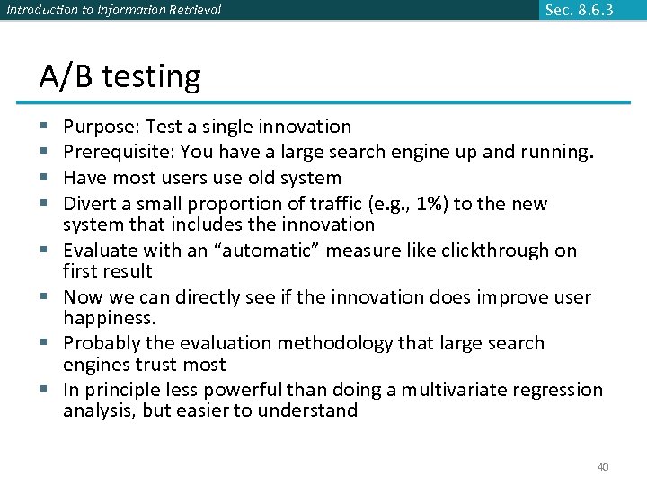 Introduction to Information Retrieval Sec. 8. 6. 3 A/B testing § § § §
