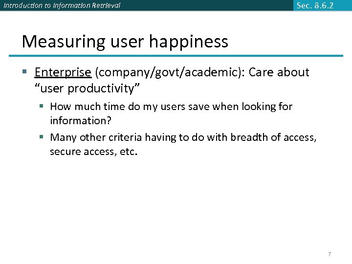 Introduction to Information Retrieval Sec. 8. 6. 2 Measuring user happiness § Enterprise (company/govt/academic):