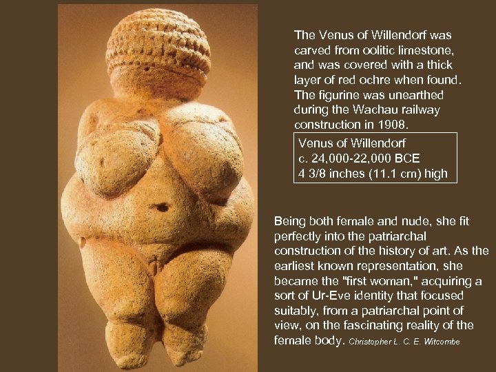 The Venus of Willendorf was carved from oolitic limestone, and was covered with a