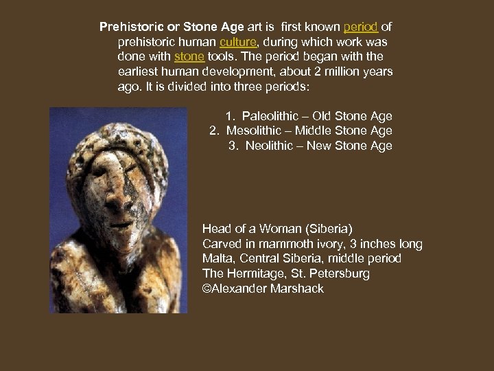 Prehistoric or Stone Age art is first known period of prehistoric human culture, during