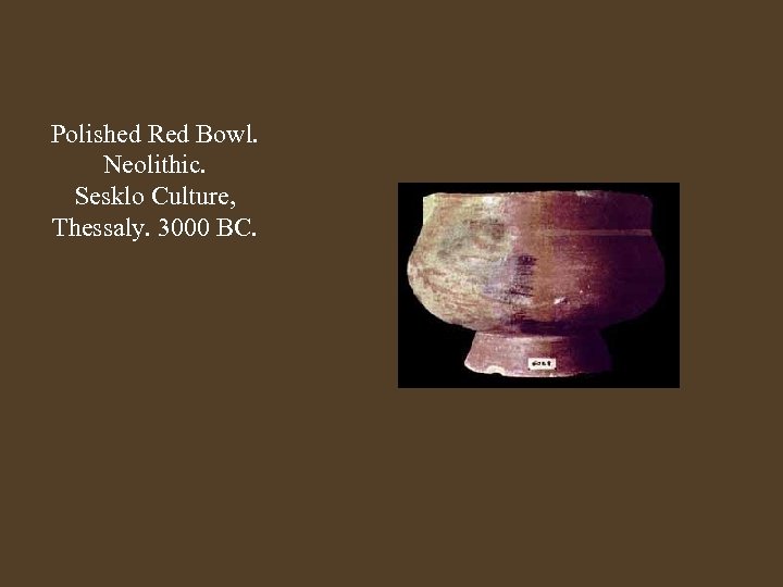 Polished Red Bowl. Neolithic. Sesklo Culture, Thessaly. 3000 BC. 