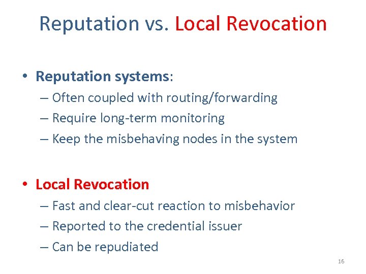 Reputation vs. Local Revocation • Reputation systems: – Often coupled with routing/forwarding – Require