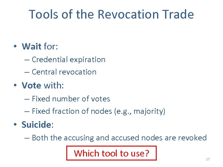 Tools of the Revocation Trade • Wait for: – Credential expiration – Central revocation