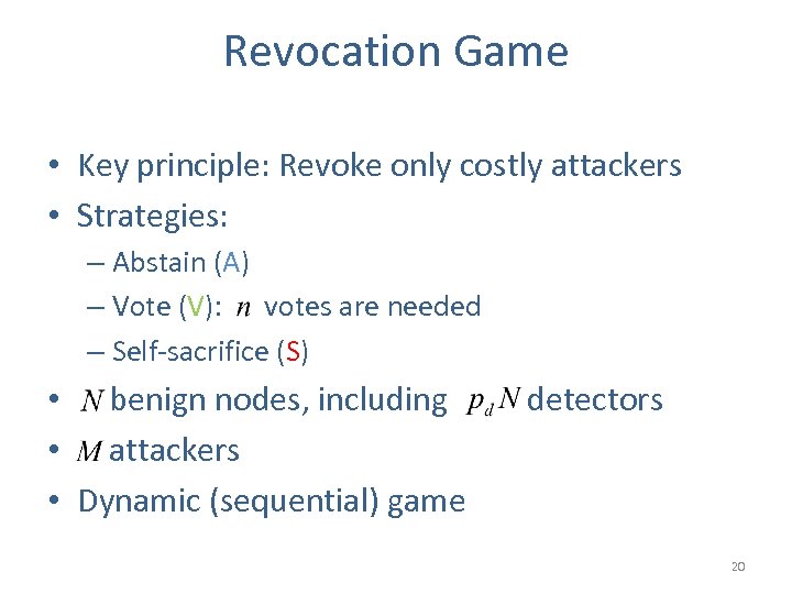 Revocation Game • Key principle: Revoke only costly attackers • Strategies: – Abstain (A)