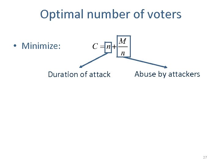 Optimal number of voters • Minimize: Duration of attack Abuse by attackers 27 