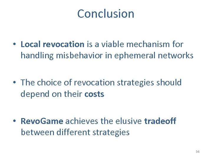 Conclusion • Local revocation is a viable mechanism for handling misbehavior in ephemeral networks