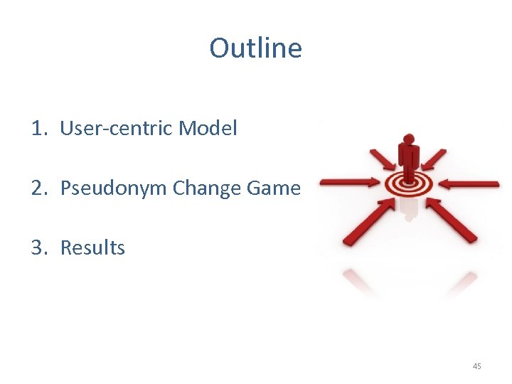 Outline 1. User-centric Model 2. Pseudonym Change Game 3. Results 45 