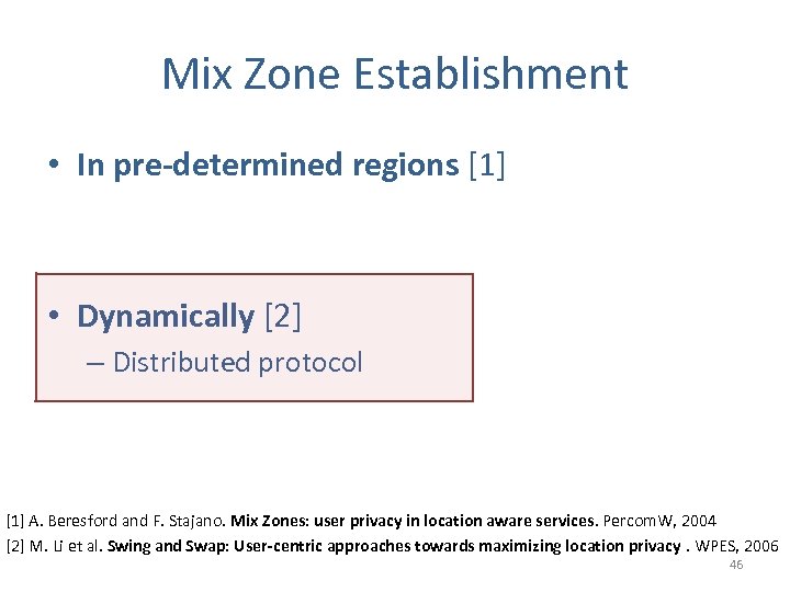 Mix Zone Establishment • In pre-determined regions [1] • Dynamically [2] – Distributed protocol