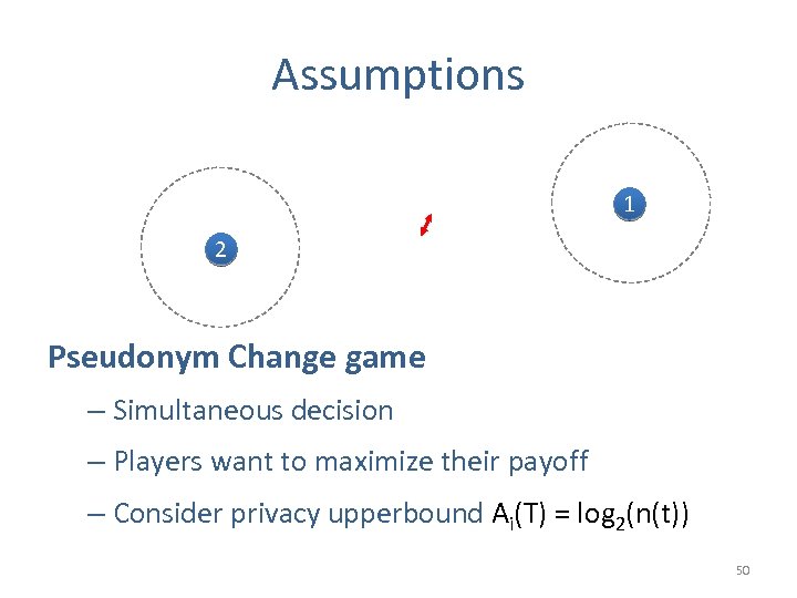 Assumptions 1 2 Pseudonym Change game – Simultaneous decision – Players want to maximize