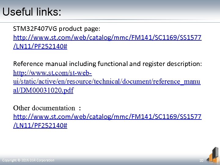Useful links: STM 32 F 407 VG product page: http: //www. st. com/web/catalog/mmc/FM 141/SC