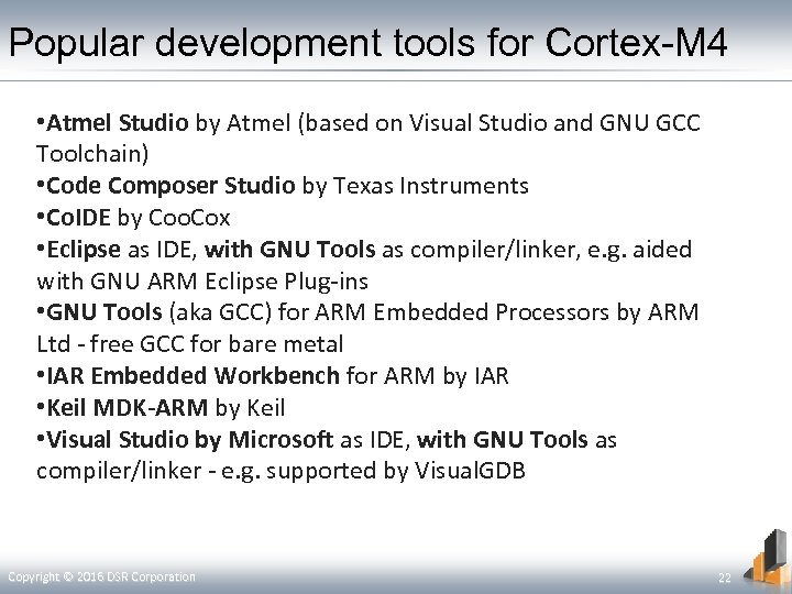 Popular development tools for Cortex-M 4 • Atmel Studio by Atmel (based on Visual