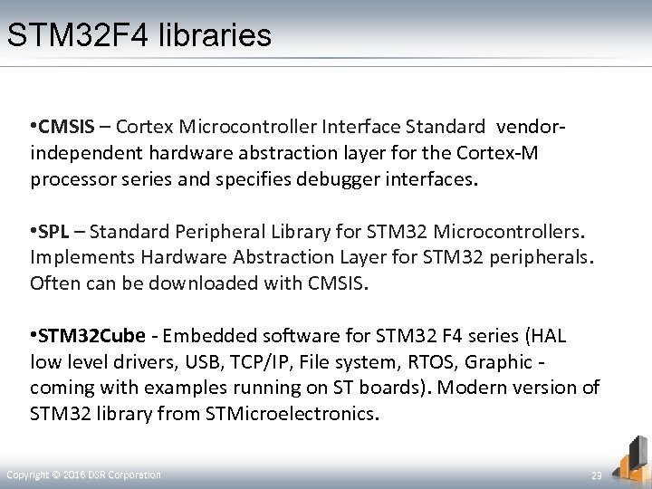 STM 32 F 4 libraries • CMSIS – Cortex Microcontroller Interface Standard vendorindependent hardware