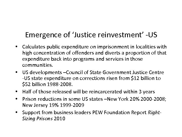 Emergence of ‘Justice reinvestment’ -US • Calculates public expenditure on imprisonment in localities with