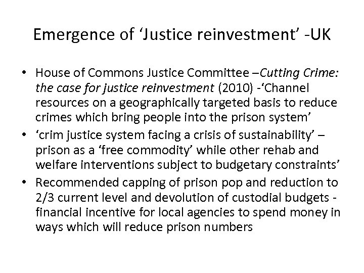 Emergence of ‘Justice reinvestment’ -UK • House of Commons Justice Committee –Cutting Crime: the