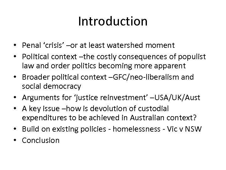 Introduction • Penal ‘crisis’ –or at least watershed moment • Political context –the costly