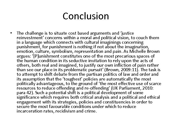 Conclusion • The challenge is to situate cost based arguments and ‘justice reinvestment’ concerns