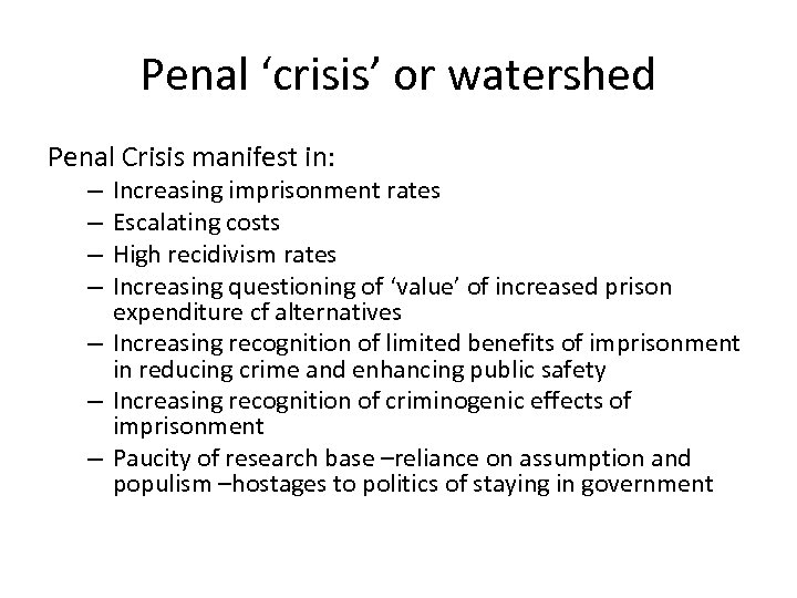 Penal ‘crisis’ or watershed Penal Crisis manifest in: Increasing imprisonment rates Escalating costs High
