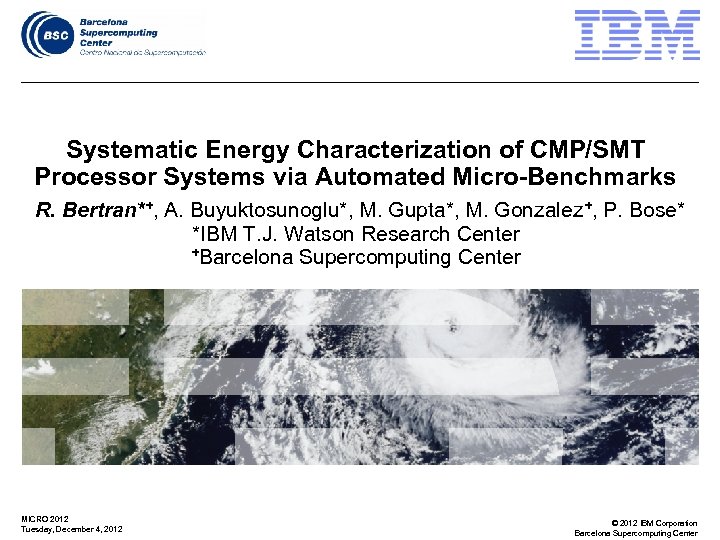 Systematic Energy Characterization of CMP/SMT Processor Systems via Automated Micro-Benchmarks R. Bertran*+, A. Buyuktosunoglu*,