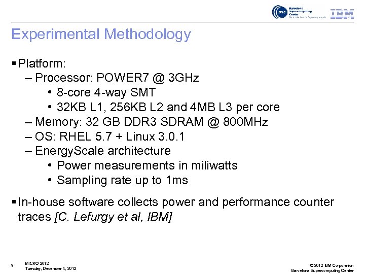 Experimental Methodology § Platform: – Processor: POWER 7 @ 3 GHz • 8 -core