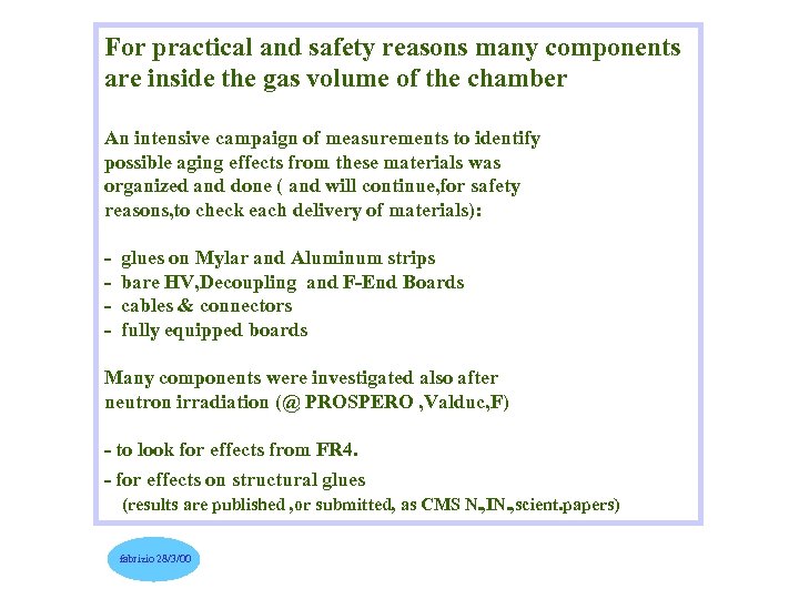 For practical and safety reasons many components are inside the gas volume of the