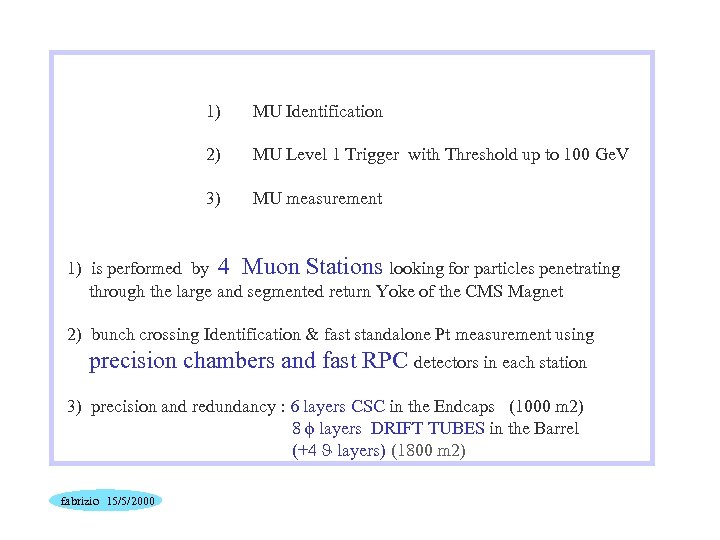 1) MU Identification 2) MU Level 1 Trigger with Threshold up to 100 Ge.