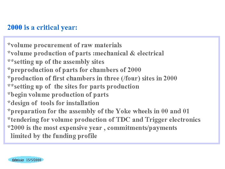 2000 is a critical year: *volume procurement of raw materials *volume production of parts