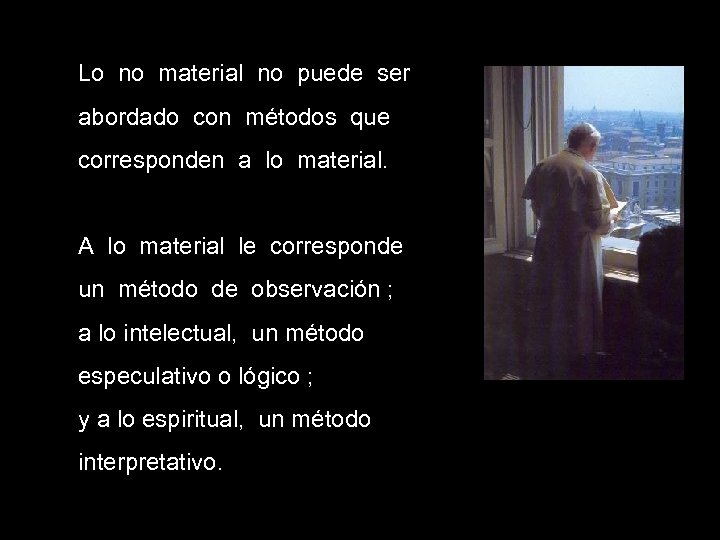 Lo no material no puede ser abordado con métodos que corresponden a lo material.
