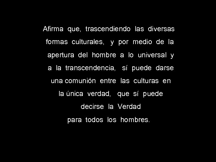 Afirma que, trascendiendo las diversas formas culturales, y por medio de la apertura del