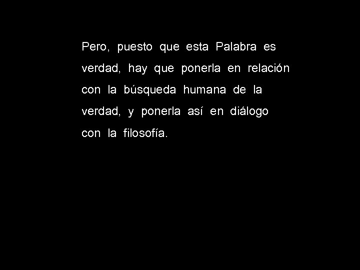 Pero, puesto que esta Palabra es verdad, hay que ponerla en relación con la