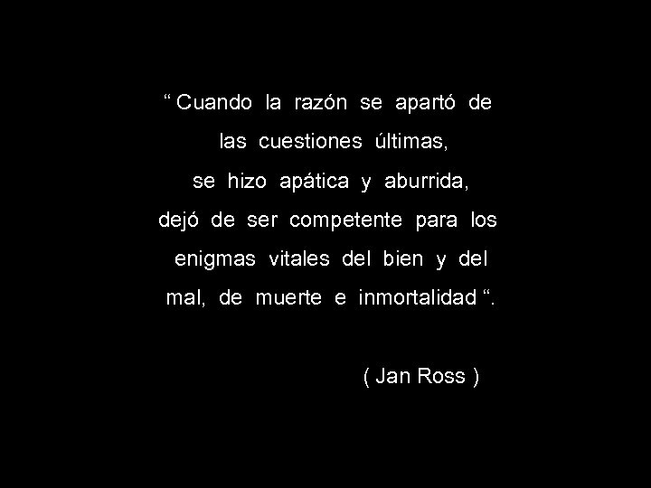 “ Cuando la razón se apartó de las cuestiones últimas, se hizo apática y