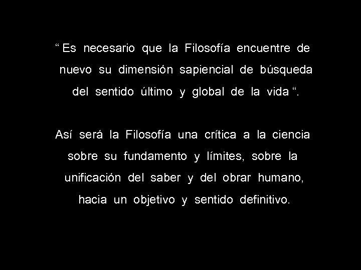 “ Es necesario que la Filosofía encuentre de nuevo su dimensión sapiencial de búsqueda
