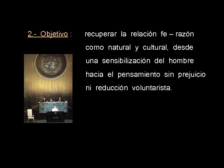2. - Objetivo : recuperar la relación fe – razón como natural y cultural,