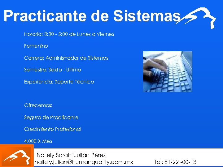 Practicante de Sistemas Horario: 8: 30 - 5: 00 de Lunes a Viernes Femenino