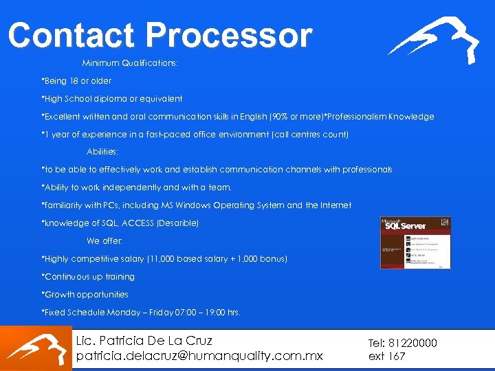 Contact Processor Minimum Qualifications: *Being 18 or older *High School diploma or equivalent *Excellent