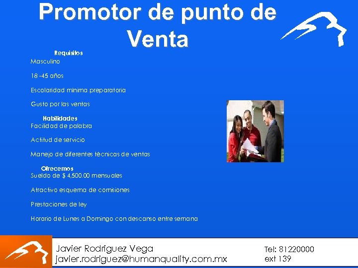 Promotor de punto de Venta Requisitos Masculino 18 -45 años Escolaridad mínima preparatoria Gusto