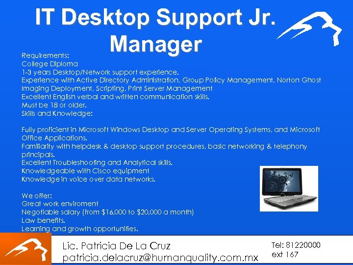  IT Desktop Support Jr. Manager Requirements: College Diploma 1 -3 years Desktop/Network support