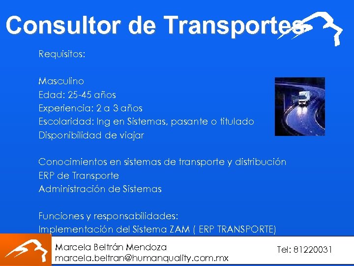Consultor de Transportes Requisitos: Masculino Edad: 25 -45 años Experiencia: 2 a 3 años