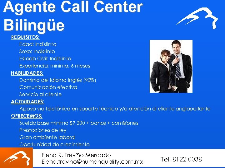 Agente Call Center Bilingüe REQUISITOS: Edad: indistinta Sexo: Indistinto Estado Civil: Indistinto Experiencia: mínima,
