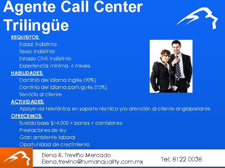 Agente Call Center Trilingüe REQUISITOS: Edad: indistinta Sexo: Indistinto Estado Civil: Indistinto Experiencia: mínima,