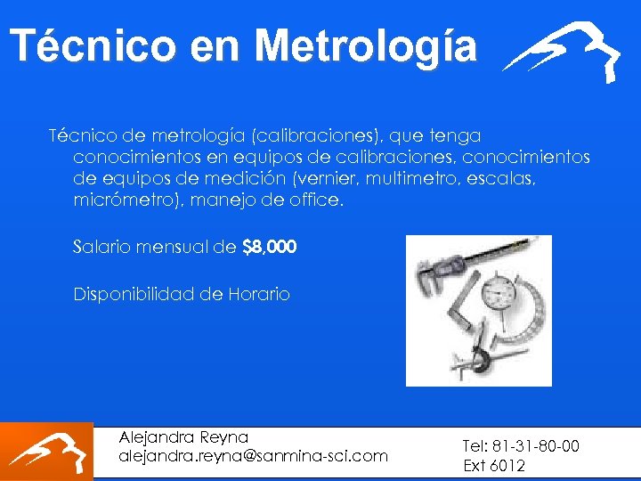 Técnico en Metrología Técnico de metrología (calibraciones), que tenga conocimientos en equipos de calibraciones,